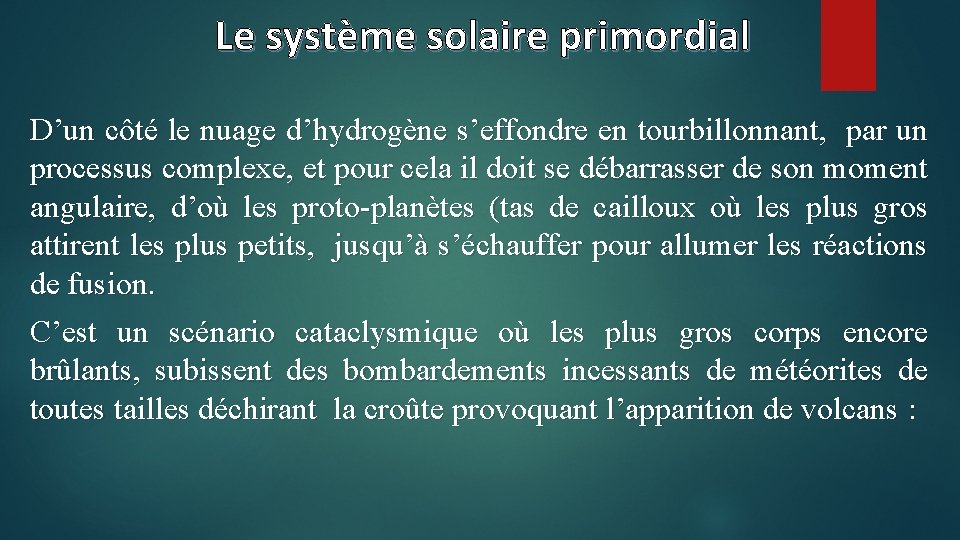 Le système solaire primordial D’un côté le nuage d’hydrogène s’effondre en tourbillonnant, par un