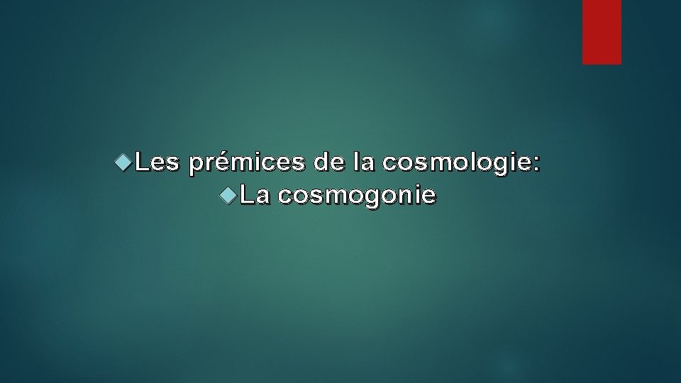  Les prémices de la cosmologie: La cosmogonie 