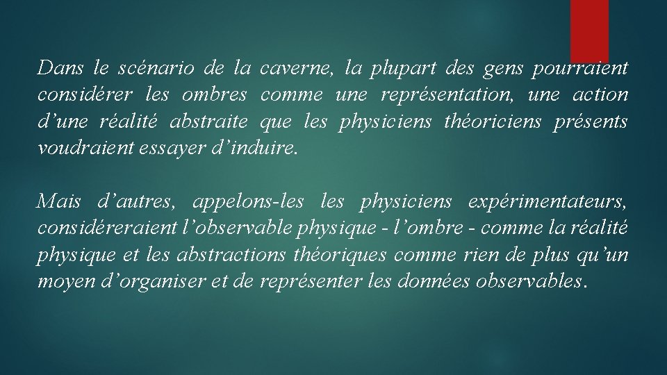 Dans le scénario de la caverne, la plupart des gens pourraient considérer les ombres