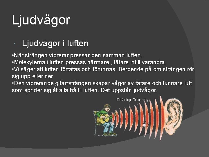Ljudvågor i luften • När strängen vibrerar pressar den samman luften. • Molekylerna i