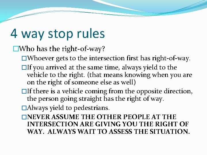 4 way stop rules �Who has the right-of-way? �Whoever gets to the intersection first