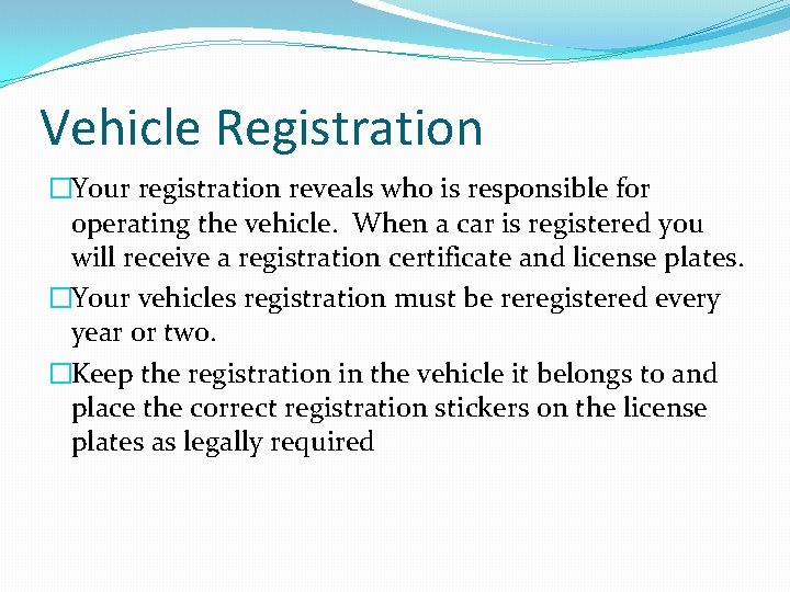 Vehicle Registration �Your registration reveals who is responsible for operating the vehicle. When a