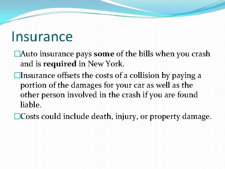 Insurance �Auto insurance pays some of the bills when you crash and is required