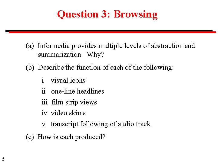 Question 3: Browsing (a) Informedia provides multiple levels of abstraction and summarization. Why? (b)