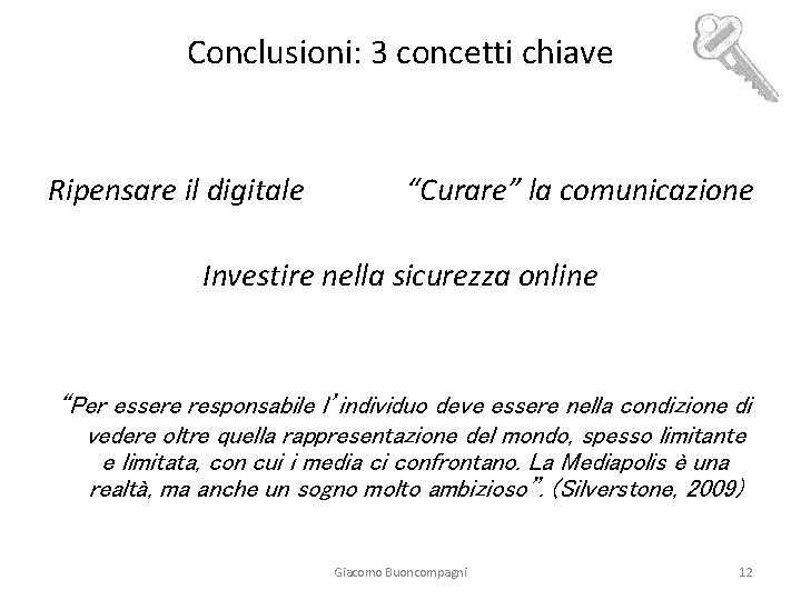 Conclusioni: 3 concetti chiave Ripensare il digitale “Curare” la comunicazione Investire nella sicurezza online