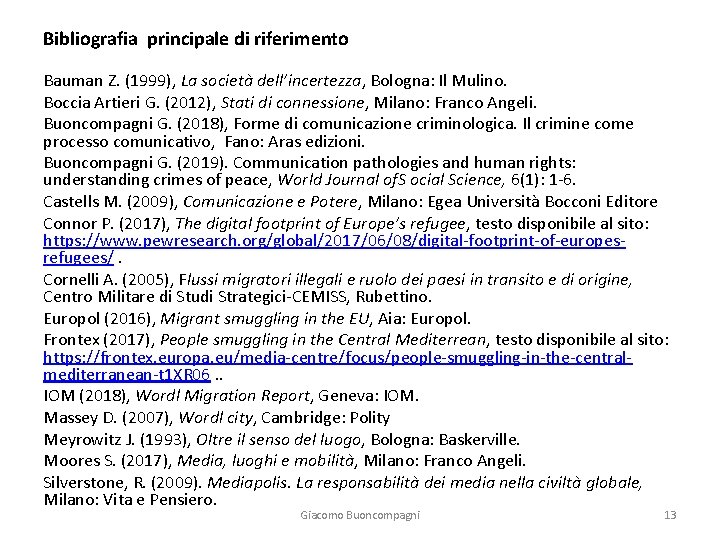 Bibliografia principale di riferimento Bauman Z. (1999), La società dell’incertezza, Bologna: Il Mulino. Boccia