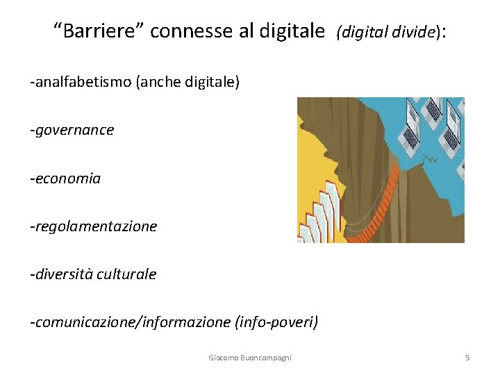 “Barriere” connesse al digitale (digital divide): -analfabetismo (anche digitale) -governance -economia -regolamentazione -diversità culturale