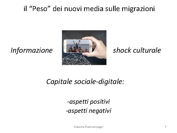 il “Peso” dei nuovi media sulle migrazioni Informazione shock culturale Capitale sociale-digitale: -aspetti positivi