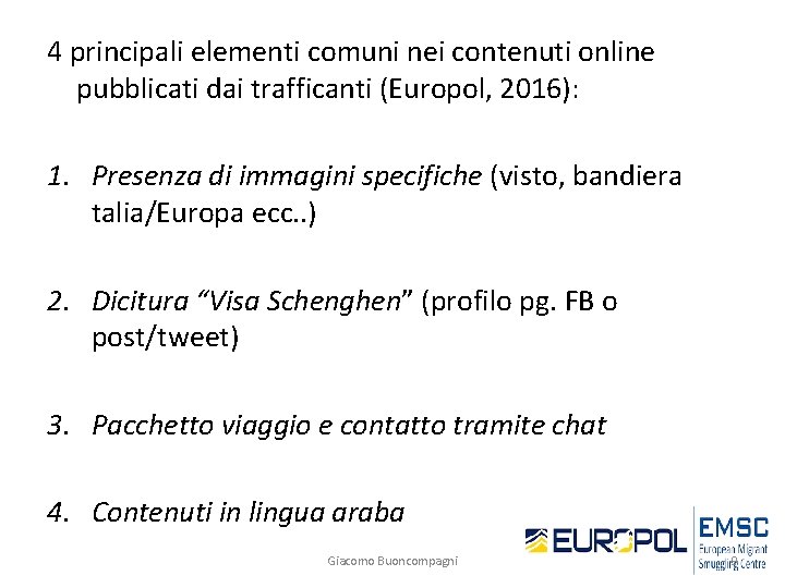 4 principali elementi comuni nei contenuti online pubblicati dai trafficanti (Europol, 2016): 1. Presenza
