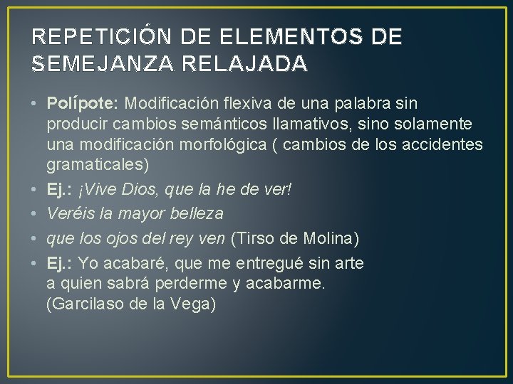 REPETICIÓN DE ELEMENTOS DE SEMEJANZA RELAJADA • Polípote: Modificación flexiva de una palabra sin