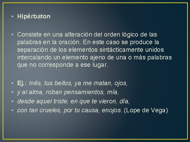  • Hipérbaton • Consiste en una alteración del orden lógico de las palabras