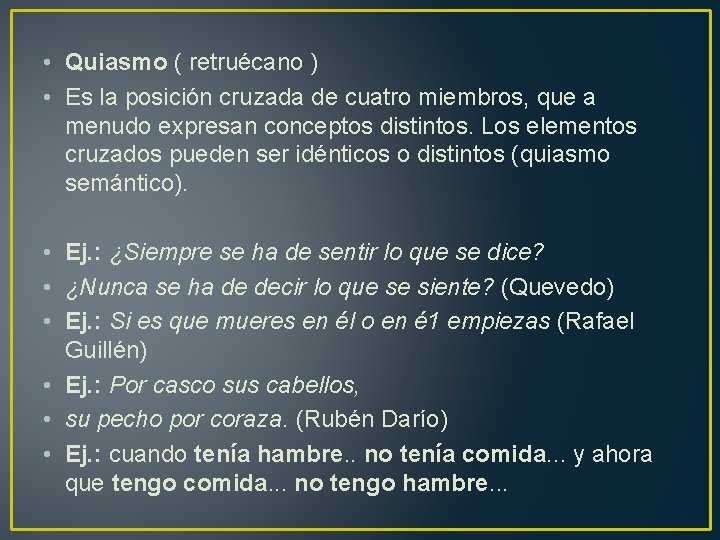  • Quiasmo ( retruécano ) • Es la posición cruzada de cuatro miembros,