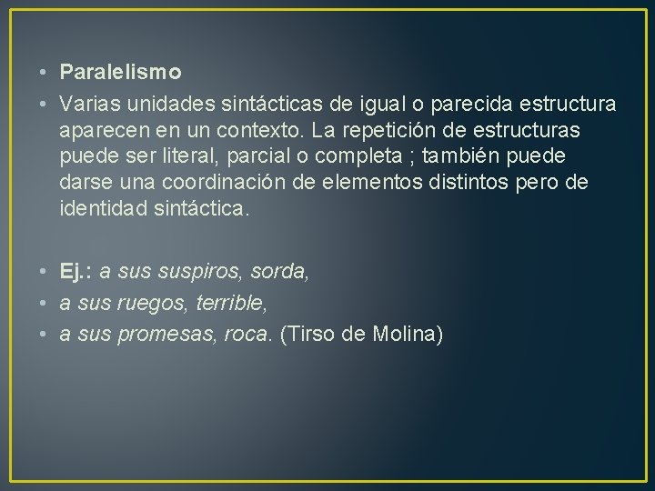  • Paralelismo • Varias unidades sintácticas de igual o parecida estructura aparecen en