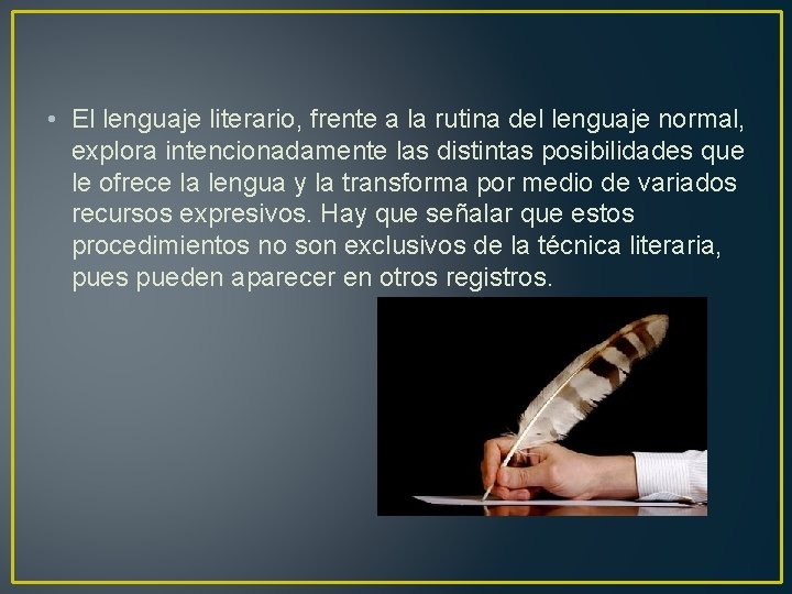  • El lenguaje literario, frente a la rutina del lenguaje normal, explora intencionadamente