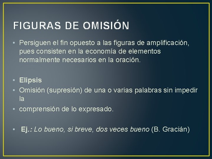 FIGURAS DE OMISIÓN • Persiguen el fin opuesto a las figuras de amplificación, pues