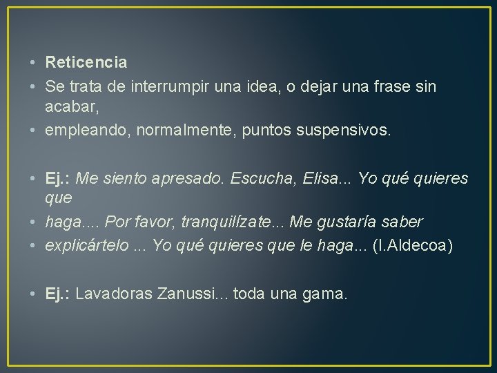  • Reticencia • Se trata de interrumpir una idea, o dejar una frase