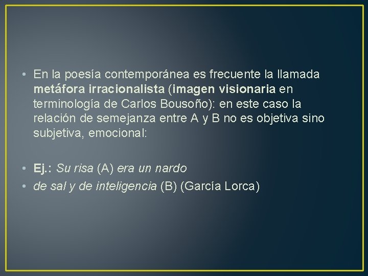  • En la poesía contemporánea es frecuente la llamada metáfora irracionalista (imagen visionaria