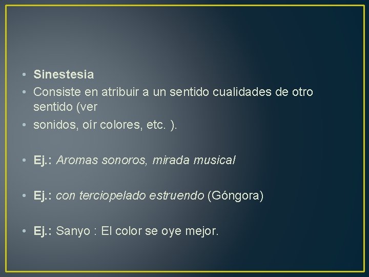  • Sinestesia • Consiste en atribuir a un sentido cualidades de otro sentido