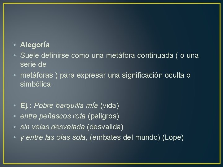  • Alegoría • Suele definirse como una metáfora continuada ( o una serie