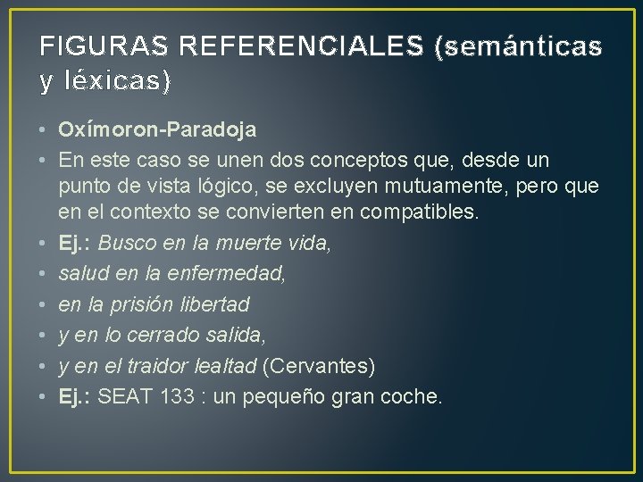 FIGURAS REFERENCIALES (semánticas y léxicas) • Oxímoron Paradoja • En este caso se unen