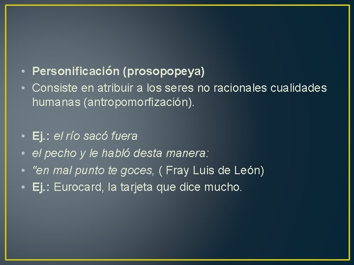  • Personificación (prosopopeya) • Consiste en atribuir a los seres no racionales cualidades