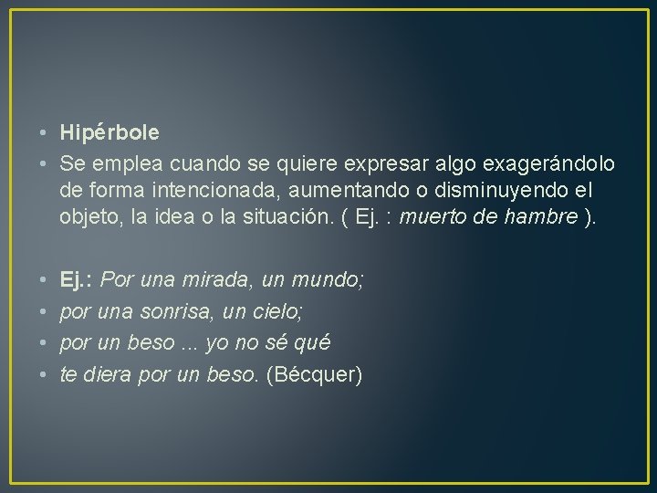  • Hipérbole • Se emplea cuando se quiere expresar algo exagerándolo de forma