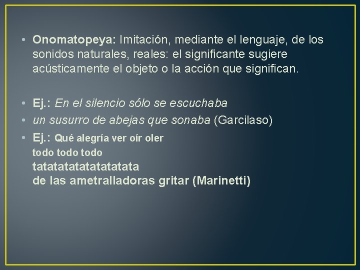  • Onomatopeya: Imitación, mediante el lenguaje, de los sonidos naturales, reales: el significante