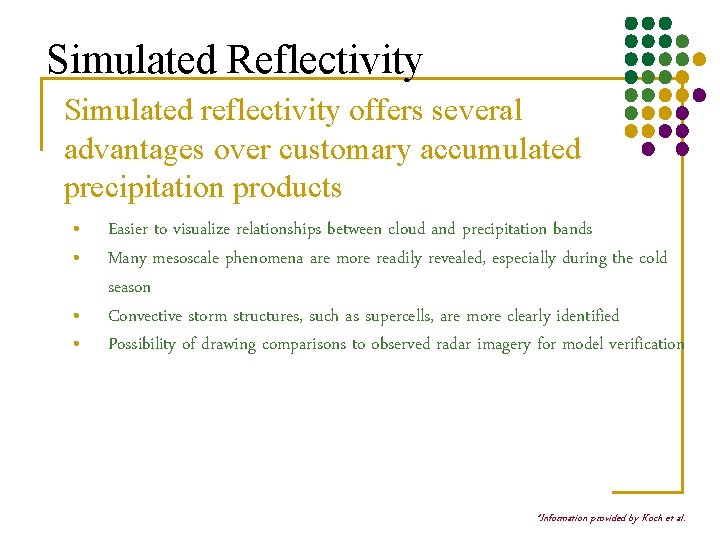 Simulated Reflectivity Simulated reflectivity offers several advantages over customary accumulated precipitation products • •
