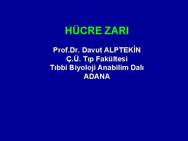 HÜCRE ZARI Prof. Dr. Davut ALPTEKİN Ç. Ü. Tıp Fakültesi Tıbbi Biyoloji Anabilim Dalı