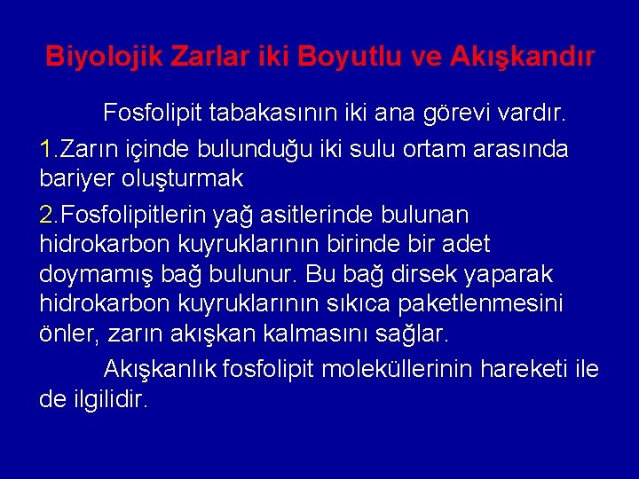 Biyolojik Zarlar iki Boyutlu ve Akışkandır Fosfolipit tabakasının iki ana görevi vardır. 1. Zarın