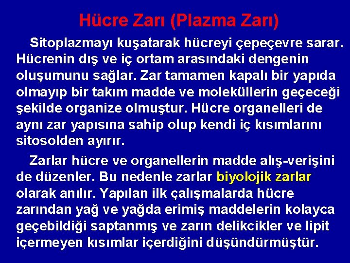 Hücre Zarı (Plazma Zarı) Sitoplazmayı kuşatarak hücreyi çepeçevre sarar. Hücrenin dış ve iç ortam