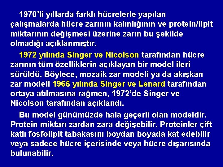 1970’li yıllarda farklı hücrelerle yapılan çalışmalarda hücre zarının kalınlığının ve protein/lipit miktarının değişmesi üzerine