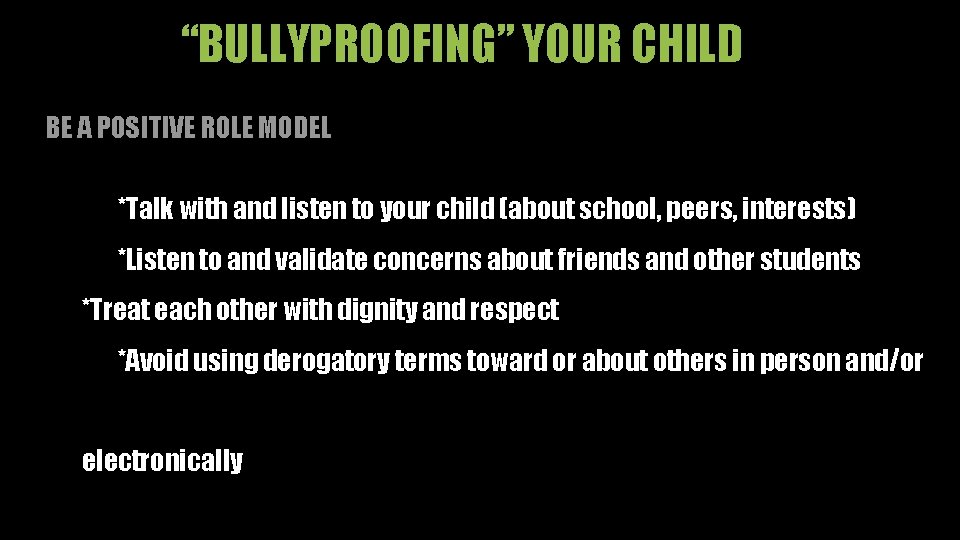 “BULLYPROOFING” YOUR CHILD BE A POSITIVE ROLE MODEL *Talk with and listen to your