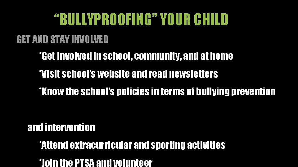 “BULLYPROOFING” YOUR CHILD GET AND STAY INVOLVED *Get involved in school, community, and at
