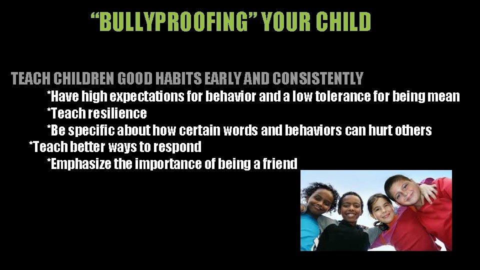 “BULLYPROOFING” YOUR CHILD TEACH CHILDREN GOOD HABITS EARLY AND CONSISTENTLY *Have high expectations for