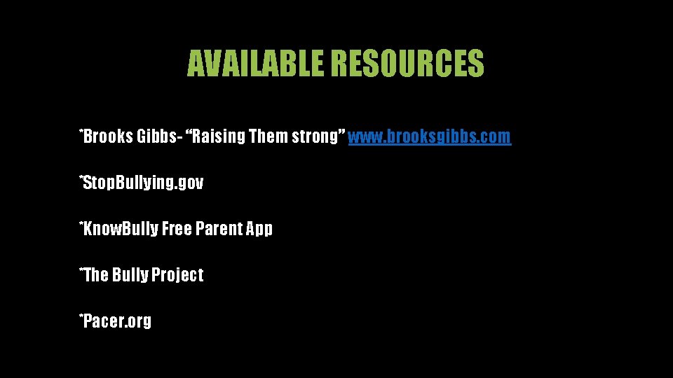 AVAILABLE RESOURCES *Brooks Gibbs- “Raising Them strong” www. brooksgibbs. com *Stop. Bullying. gov *Know.