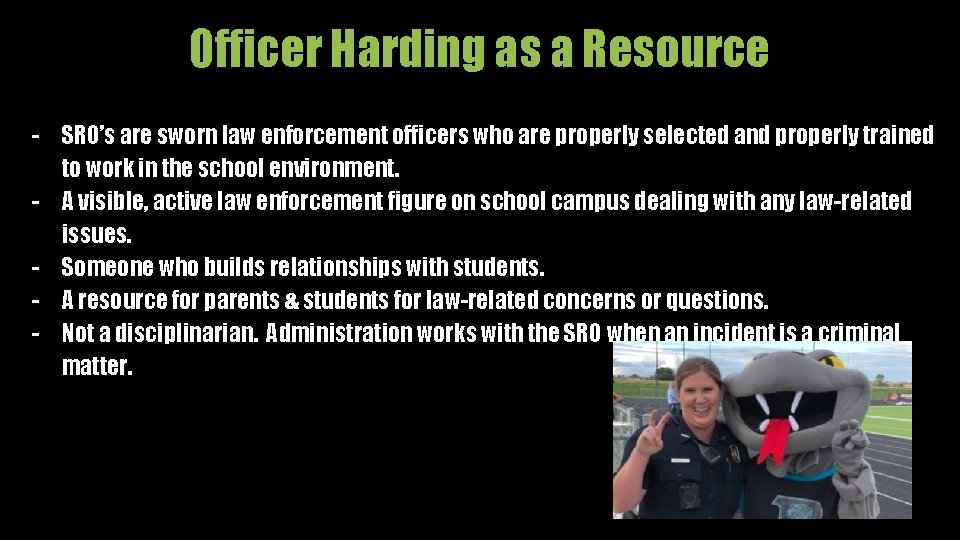 Officer Harding as a Resource - SRO’s are sworn law enforcement officers who are
