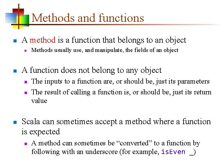 Methods and functions n A method is a function that belongs to an object