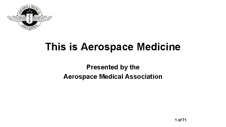 This is Aerospace Medicine Presented by the Aerospace Medical Association 1 of 71 