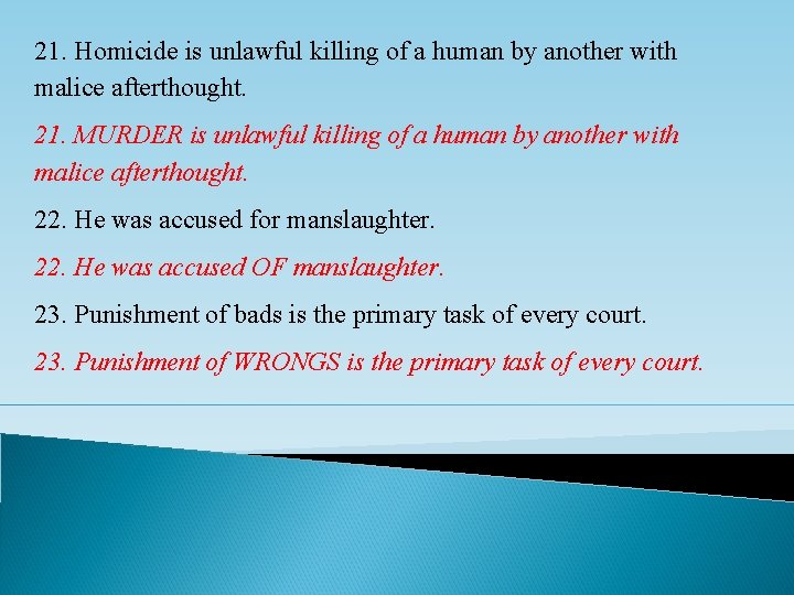 21. Homicide is unlawful killing of a human by another with malice afterthought. 21.