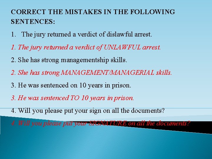 CORRECT THE MISTAKES IN THE FOLLOWING SENTENCES: 1. The jury returned a verdict of