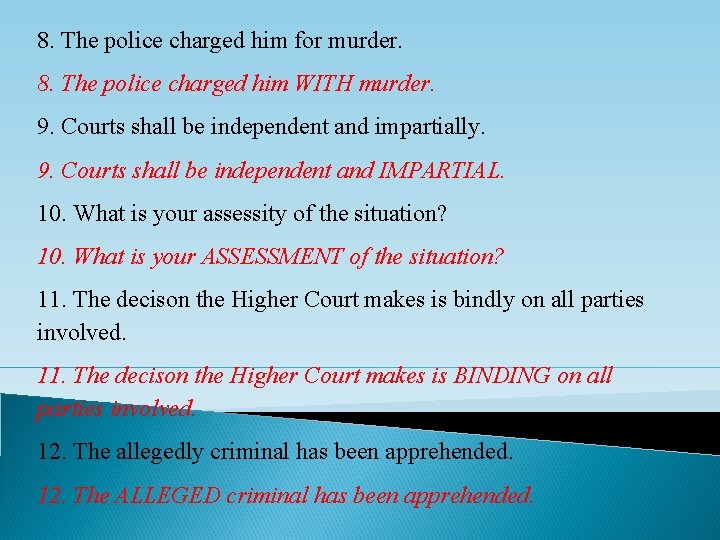 8. The police charged him for murder. 8. The police charged him WITH murder.