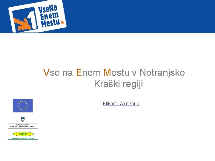 Vse na Enem Mestu v Notranjsko Kraški regiji Kliknite za naprej 