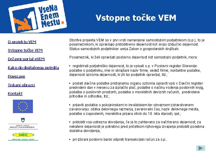 Vstopne točke VEM Storitve projekta VEM so v prvi vrsti namenjene samostojnim podjetnikom (s.