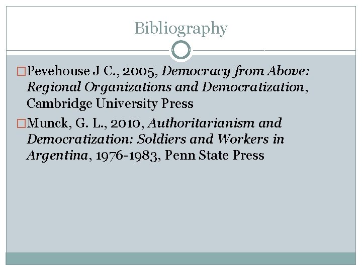 Bibliography �Pevehouse J C. , 2005, Democracy from Above: Regional Organizations and Democratization, Cambridge