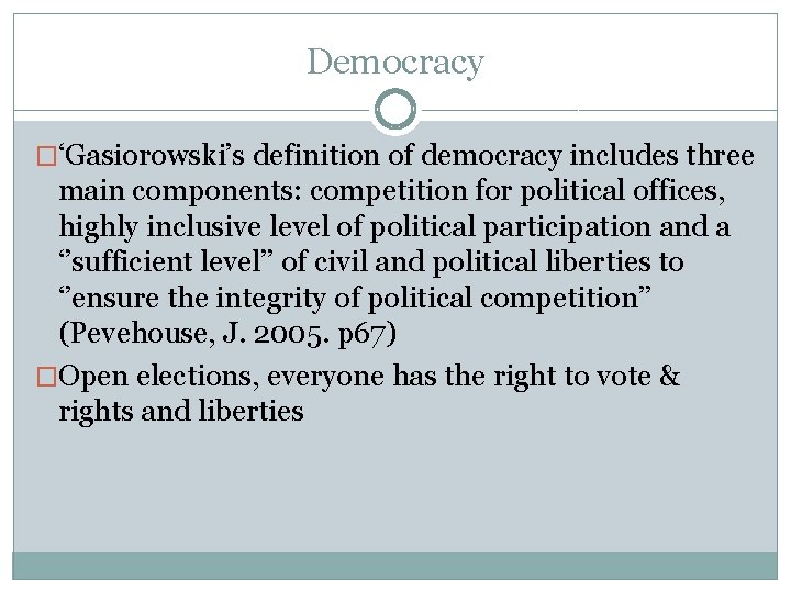 Democracy �‘Gasiorowski’s definition of democracy includes three main components: competition for political offices, highly