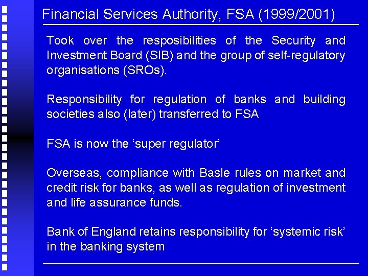 Financial Services Authority, FSA (1999/2001) Took over the resposibilities of the Security and Investment