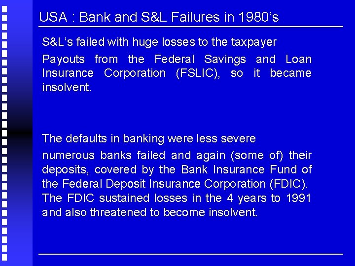 USA : Bank and S&L Failures in 1980’s S&L’s failed with huge losses to