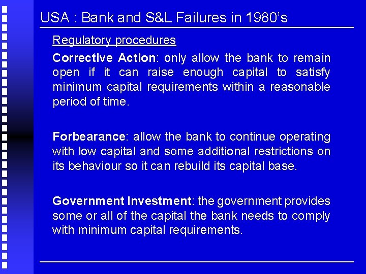 USA : Bank and S&L Failures in 1980’s Regulatory procedures Corrective Action: only allow