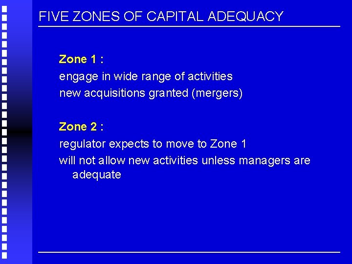 FIVE ZONES OF CAPITAL ADEQUACY Zone 1 : engage in wide range of activities